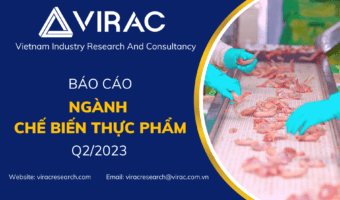 Báo cáo ngành chế biến thực phẩm Việt Nam Q2/2023