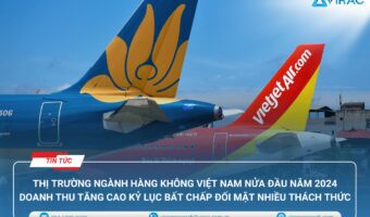 Thị trường ngành hàng không Việt Nam nửa đầu năm 2024: Doanh thu tăng kỷ lục bất chấp nhiều thách thức